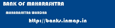 BANK OF MAHARASHTRA  MAHARASHTRA WARDHA    banks information 